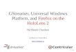 HoloLens 2 Platform, and Firefox on the€¦ · HoloLens 2 Nirbheek Chauhan (nirbheek on Twitter/IRC) 1 / 47. Centricular GStreamer, Universal Windows Platform, and Servo on the HoloLens