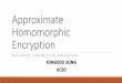 Approximate Homomorphic Encryption - Yongsoo Song · Application Researches of HE (2017~2018) “HomomorphicEncryption” in ePrintand IEEE Xplore Machine Learning: 11 (2018/233,202,139,074,