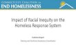 Impact of Racial Inequity on the Homeless Response System · • When creating policies, examining your governance structure, etc… •Assess service provision and practices for