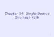 Chapter 24: Single-Source Shortest-Pathhscc.cs.nthu.edu.tw/~sheujp/lecture_note/13algorithm/Chapter 24 13.pdf · Single-Source Shortest Path . 4 • E.g., Single-Source Shortest Path