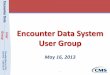 Encounter Data System User Group - CSSC Operations...May 16, 2013  · • Effective May 16, 2013, CMS will implement two (2) Professional Common Edits and Enhancement Module (CEM)