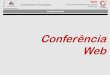 Conferência Web - CEAD/ · PDF file 2018. 11. 19. · Conferência Web e Videoconferência Conferência Web Algumas vantagens da conferência web em relação a vídeo-conferência: