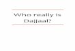 Who really is Dajjaal? - Ta'limi Board KZNtalimiboardkzn.org/wp-content/uploads/2018/12/Who-is-Dajjaal.pdf · Who Really is Dajjaal? Page | 3 of it lest it be a devil. Then we set