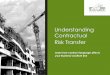 Understanding Contractual Risk Transfer · sound risk management practice is to replicate the upstream contractual indemnification and insurance requirements in their subcontracts