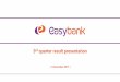 3rd quarter result presentation...This Presentation from Easybank ASA ("Easybank" or the "Company") includes among other things forward-looking statements. Certain such forward-looking