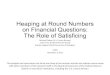 Heaping at Round Numbers on Financial Questions: The Role of … · 2018. 8. 13. · Heaping at Round Numbers on Financial Questions: The Role of Satisficing Michael Gideon (U.S