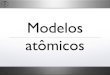 Modelos atômicos - ::: DFNAEdfnae.fis.uerj.br/twiki/pub/DFNAE/Helio/Capitulo6_EstruturaAtomica-2018-2.pdfModelos atômicos. 2. 3 Hipóteses atômicas ... Espectros atômicos. 18 Espectros