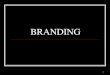 BRANDING - Agricultural Training Institute · enterprise and branding is “the process of creating, nurturing and sustaining a beneficial, mutually rewarding relationship with customers”