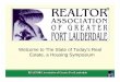 Welcome to The State of Today’s Real Estate, a Housing ... · Estate, a Housing Symposium. Introduction The Realtor Association of Greater Fort Lauderdale chartered in May 30rd,
