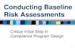 Conducting Baseline Risk Assessments - CBHC€¦ · The Baseline Assessment Determine which services, entities, subcontractors, independent contractors your compliance program and,