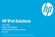 HP IPv6 Solutions2012.ipv6event.vn/docs/day1/afternoon/HP IPv6 Solutions...Connectivity, IP Distance Gateway and Multifunction Router have IPv6 support HP StorageWorks •Thru use