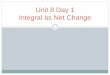 Unit 8 Day 1 Integral as Net Change - Weeblymurphymathematics.weebly.com/uploads/3/2/3/1/32316129/... · 2019. 10. 7. · Unit 8 Day 1 Integral as Net Change . Free Response Practice