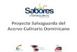 Proyecto Salvaguarda del Acervo Culinario Dominicanosaboresdominicanos.org/...proyecto-salvaguarda.pdf · Descripción del proyecto: •Realizar inventario de las principales recetas