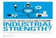 Is Your Wireless Network Industrial Strength · industrial WLAN is a critical success factor in maximizing the benefits ... you need the right WLAN. Planning and implementation are