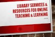 LIBRARY SERVICES & RESOURCES FOR ONLINE THE TOP TEN ... · PDF file our foundation •association of college and research libraries (acrl) •standards for distance library services