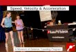 Speed, Velocity & Acceleration - Museum of Science...Speed, Velocity & Acceleration is a 60-minute presentation about motion, Newtonian dynamics, potential energy and kinetic energy