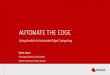 AUTOMATE THE EDGE - Ansible Automates...NETWORK FUNCTION VIRTUALIZATION Next Generation Mobile Networks 9 AUTOMATE THE EDGE Responsible for: Global Infrastructure Mobile connectivity
