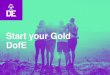 Start your Gold DofE...GOLD. The DofE Certificate of Achievement. During and in the aftermath of the COVID-19 outbreak, participants who complete their Skills, Volunteering and Physical