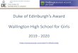 Duke of Edinburgh’s Award Wallington High School for Girls...Gold DofE expedition commitments for 2019-20 2019 Wednesday 9th October Parent Presentation (18:00-19:00) 2020 Saturday