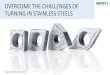 OVERCOME THE CHALLENGES OF TURNING IN STAINLESS STEELS€¦ · stainless steel turning (ISO-M stainless steel workpieces). TM1501 offers high productivity in continuous cuts in austenitic