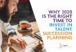 WHY 2020 IS THE RIGHT TIME TO INVEST IN TALENT … · planned business growth) to give clear outcomes Continually review, refresh and revisit relevance Work closely with your training