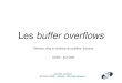 Les buffer overflows - Lagout buffer overflows.pdf · • Un buffer overflow est une faute d’implémentation consistant à déborder de la mémoire allouée pour une opération