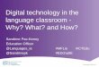 Digital technology in the language classroom - Why? What? and … · 2019. 6. 12. · –Using QR voice, record the different parts –Use walls of classroom to display –Students