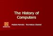 The History of Computers ... The History of Computers Modern Marvels: The History Channel Computers Helped win wars Solved problems Launched us into space The Basic Computer Consists