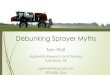 Debunking Sprayer Myths · Debunking Sprayer Myths Tom Wolf AgriMetrix Research and Training Saskatoon, SK agrimetrix@gmail.com @Nozzle_Guy . Challenge: ... disperses, moving upward