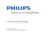 The value of Design - Philips · 2015/10/21  · “New Brand Identity” packaging design: - Philips holds number 1, 2, 3 positions Three Philips Energy Saving Lamp ranges and competitive