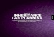 New Inheritance Tax Planning - Wealth Matters · 2016. 4. 25. · A Guide to iNHeRitANCe tAX PLANNiNG 04 HiSTOry LESSON I nheritance Tax was introduced in the UK in 1796 and stemmed