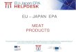 EU JAPAN EPA MEAT PRODUCTS · Managed by -japan.eu/epa helpdesk Under the supervision of 5 pork, 1264 alcoholic bev., 1106 tobacco prod., cheese, 385 703 prep. of fruit & veg, 258