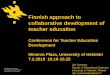 Finnish approach to collaborative development of teacher education · 2019. 2. 25. · - the design and use of innovations, like digital tools, - teachers and teacher education should