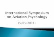 International Symposium on Aviation Psychology Symposiu… · International Symposium on Aviation Psychology . ooc . Thursday, May 5, 2011 Discovery 1330- 1455 Symposium High-Fidelity