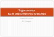Trigonometry: Sum and Difference Identities · Sum and Difference Formulas for Tangent EXTRA CREDIT: (10 POINTS) Use the sum and difference identities for sine and cosine to prove