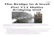 The Bridge to A level Pixl Y11 Maths Bridging Unit · 2017. 7. 18. · Pixl Y11 Maths Bridging Unit This pack contains a programme of activities and resources to prepare you to start