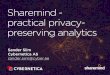 Sharemind - practical privacy-preserving analytics€¦ · The shared3p core • Storage: additive and bitwise secret sharing • Computing: three-party MPC based on LSS • Data