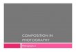 COMPOSITION IN PHOTOGRAPHY · Project Criteria Students will take 36 images documenting the different types of compositions found in photography. Rule of Thirds (6 images) Leading
