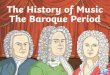 •To learn about famous composers from this era. •To give ... · PDF file This period of music refers to music and composers roughly between 1600 and 1750. Baroque Features of Baroque