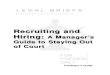 Recruiting and Hiring: A Manager’s Guide to Staying Out of ... · Video –The video, Recruiting and Hiring: A Manager’s Guide to Staying Out of Court is divided into two segments