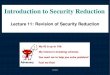 Lecture 11: Revision of Security Reductionfuchun/book/Lecture11-MA.pdf · Lecture 12:Flaws in Papers Lecture 11:Revision of Security Reduction Lecture 10:Security Proofs for Encryption
