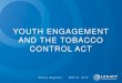 YOUTH ENGAGEMENT AND THE TOBACCO CONTROL ACTyouthengagementalliance.org/wp-content/uploads/2015/06/youth... · for citizen engagement Graphic source: American Lung Association Presentation