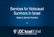 Services for Holocaust Survivors in Israel Needs vs Service ... ... Holocaust Survivors in Israel • 220,000 Holocaust Survivors live in Israel • 1/3rd of all Holocaust Survivors