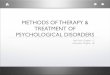 METHODS OF THERAPY & TREATMENT OF ......depression • cognitive, behavior, and exposure therapies successful in treating anxiety disorders such as phobias, panic disorder, and OCD