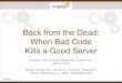 Back from the Dead: When Bad Code Kills a Good Serverfile/engage2016.adm01.final.pdf · Back from the Dead:! When Bad Code ! Kills a Good Server Engage User Group Conference, Eindhoven!