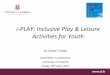 i-PLAY: Inclusive Play & Leisure Activities for Youth · Through first designed as a way to provide service to CwD and further training for PSTs in inclusive education, the i-PLAY