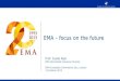 EMA - focus on the future · EMA - focus on the future Trends and strategic goals EMA tools to support innovation Focus on patients 1 . 1 - Trends and strategic goals . 2 . Global