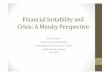 Financial Instability and Crisis: A Minsky Perspective · • Endogenous transition to financial fragility in expansion leads to financial crisis • “Financial fragility, which