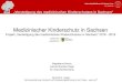 Medizinischer Kinderschutz in Sachsen · PDF file KKG-Beratung durch eine insoweit erfahrene Fachkraft aus dem Bereich der Gesundheitshilfe (siehe: ) Kinderschutzgruppe der Kinderklinik