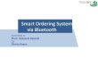 Smart Ordering System via Bluetoothheindl/ebte-2014ws-EBusiness_S… · Smart Ordering System via Bluetooth Submitted to Prof. Eduard Heindl By Shariq Haque . AGENDA 06.01.2015 2